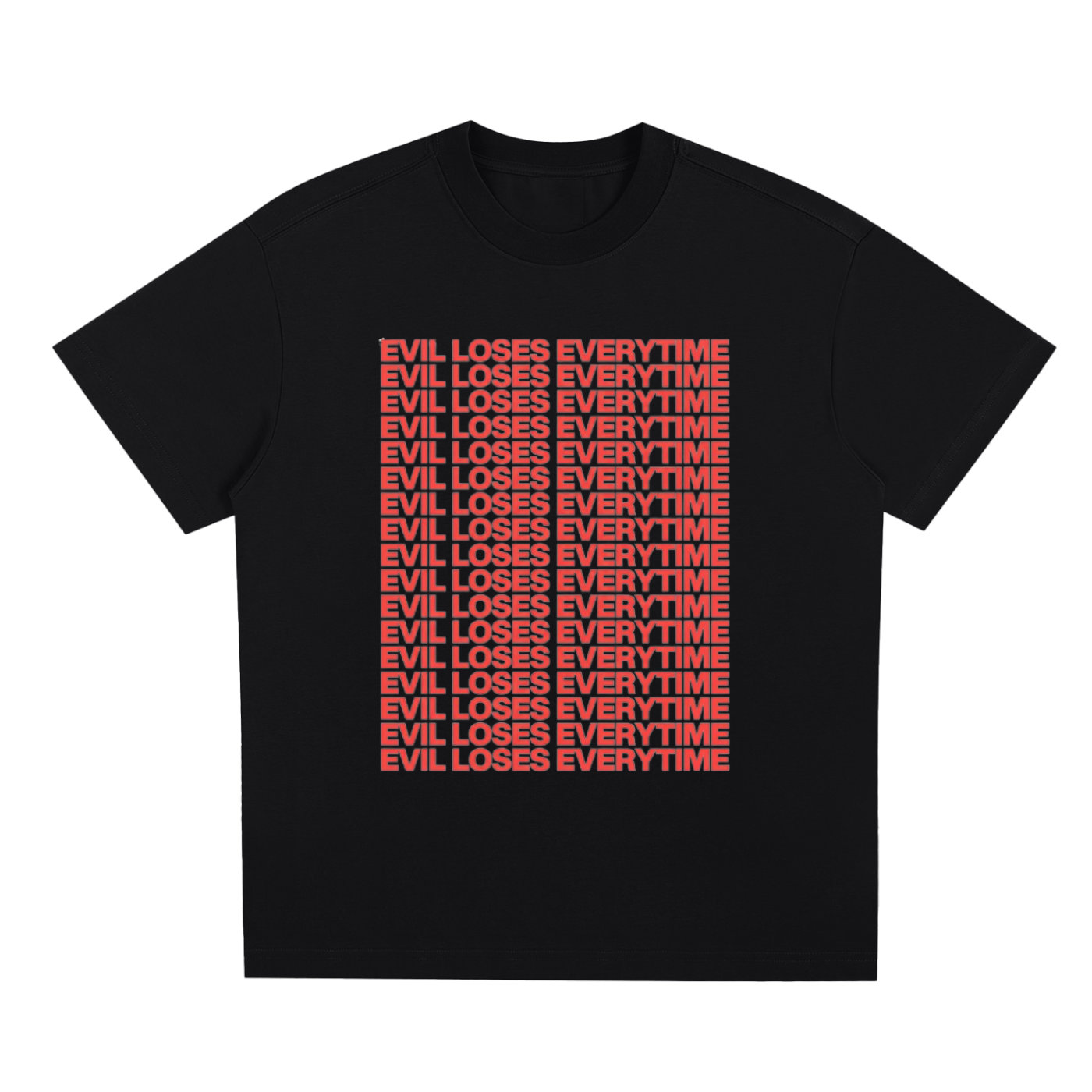 "EVIL LOSES EVERYTIME" T-SHIRT